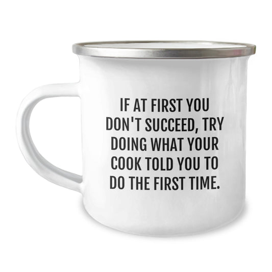 Funny Cook Gifts from Friends and Family for Him or Her - Birthday Unique Ideas with Camping Mug Quote, 'If At First You Don't Succeed, Try Doing What Your Cook Told You To Do The First Time.' - Image 1