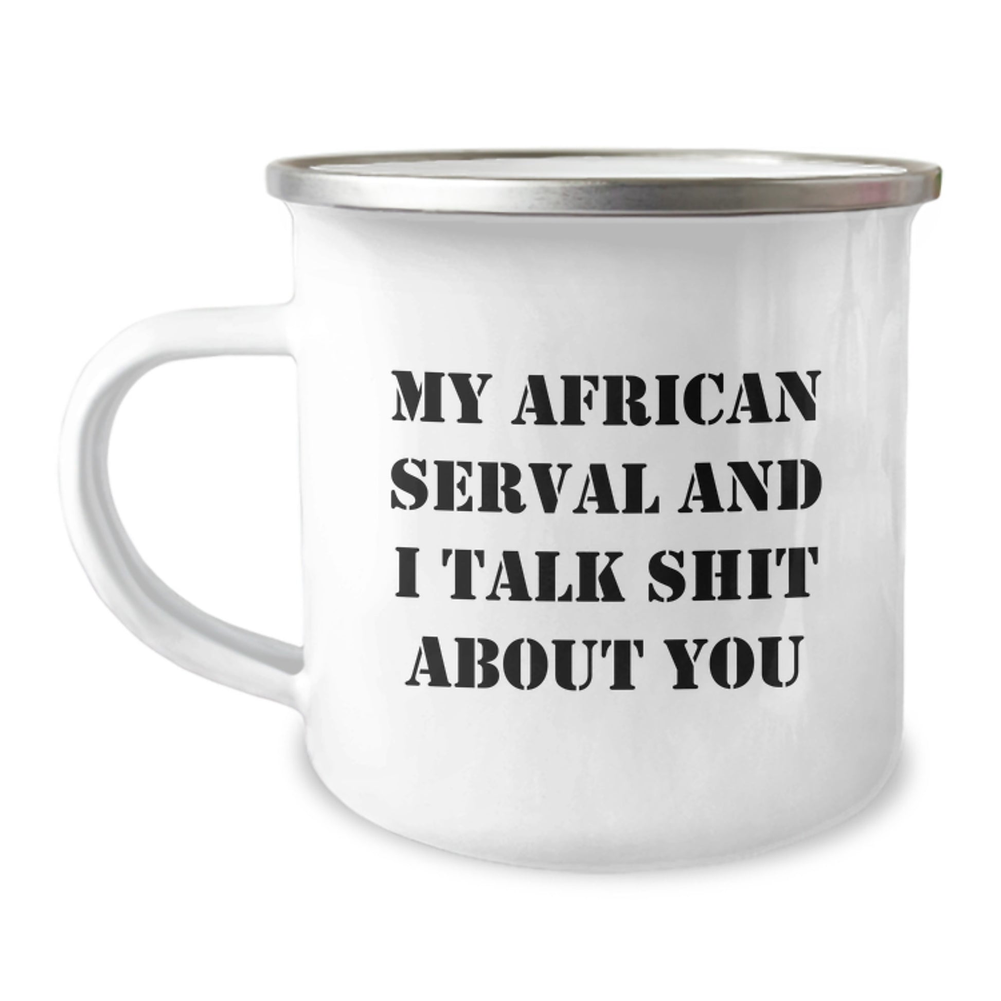 Funny African Serval Cat Gifts for Men, Camping Mug with Quote 'My African Serval And I Talk Shit About You' - Perfect Father's Day Unique Gifts from Family - Image 1