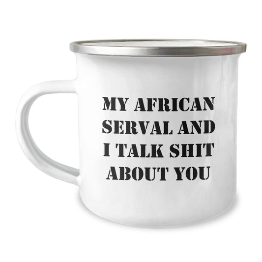 Funny African Serval Cat Gifts for Men, Camping Mug with Quote 'My African Serval And I Talk Shit About You' - Perfect Father's Day Unique Gifts from Family - Image 1