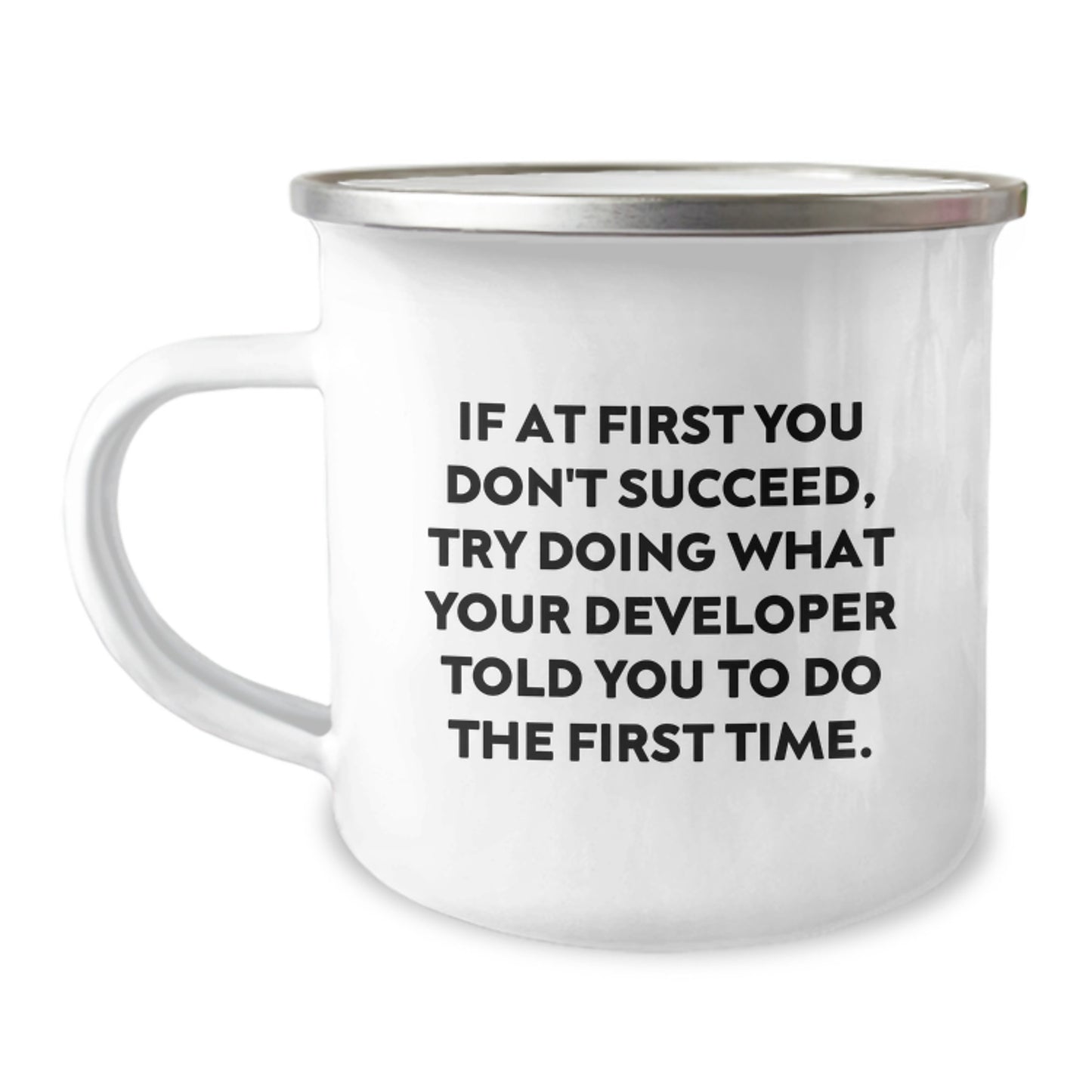 Funny Developer Gifts from Friends for Men Graduation Unique Gifts - 'If At First You Don't Succeed, Try Doing What Your Developer Told You To Do The First Time' Stainless Steel Camping Mug - Image 1