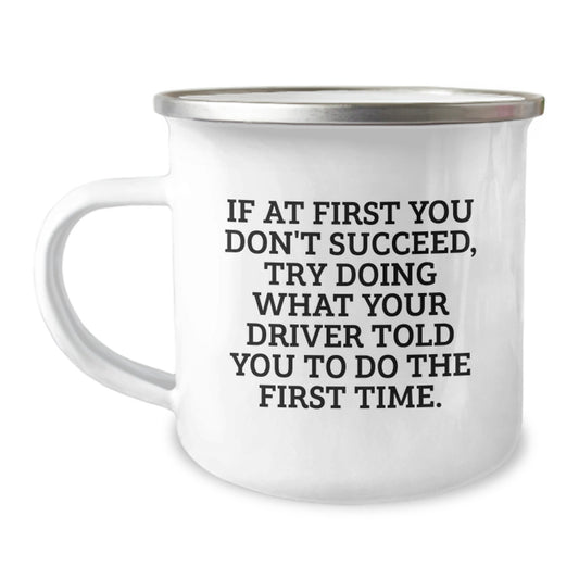 Funny Driver Quotes Gifts from Friends to Driver for Christmas Camping Mug, If At First You Don't Succeed, Try Doing What Your Driver Told You To Do The First Time, Unique Driver Gifts for Him - Image 1