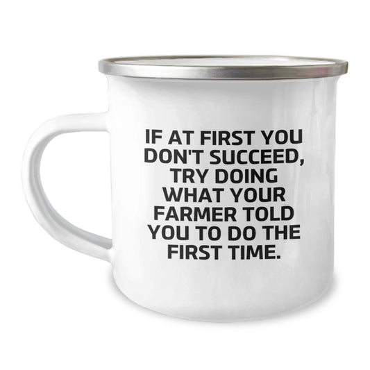 Farmer's Humorous Gifts for Men - Camping Mug, 'If At First You Don't Succeed, Try Doing What Your Farmer Told You To Do The First Time.' - Gifts from Family for Birthday - Image 1