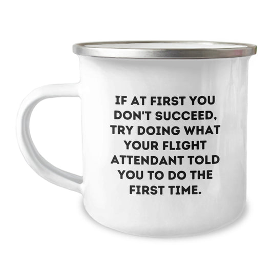 Funny Flight Attendant Gifts from Friends for Graduation Unique Mugs - If At First You Don't Succeed Try Doing What Your Flight Attendant Told You To Do The First Time - Image 1