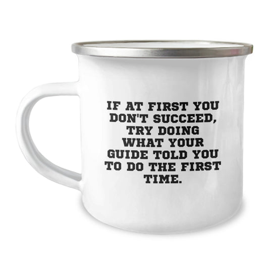 Funny Guide Camping Mug Gifts for Men from Friends on Birthday, 'If At First You Don't Succeed, Try Doing What Your Guide Told You To Do The First Time.' for Guide Lovers - Image 1