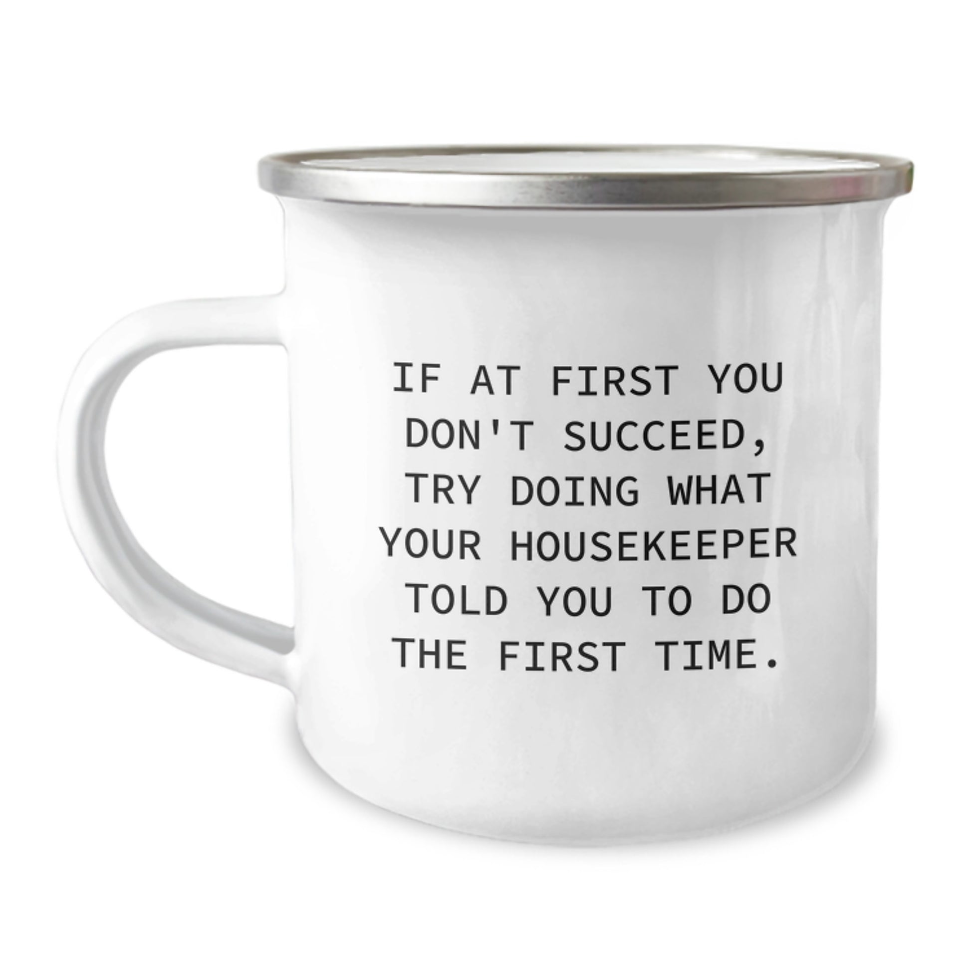 Funny Housekeeper Quotes Gifts from Friends to Housekeeper Birthday Unique Gifts for Housekeeper Camping Mug, Try Doing What Your Housekeeper Told You To Do The First Time. - Image 1