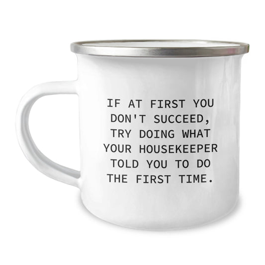 Funny Housekeeper Quotes Gifts from Friends to Housekeeper Birthday Unique Gifts for Housekeeper Camping Mug, Try Doing What Your Housekeeper Told You To Do The First Time. - Image 1