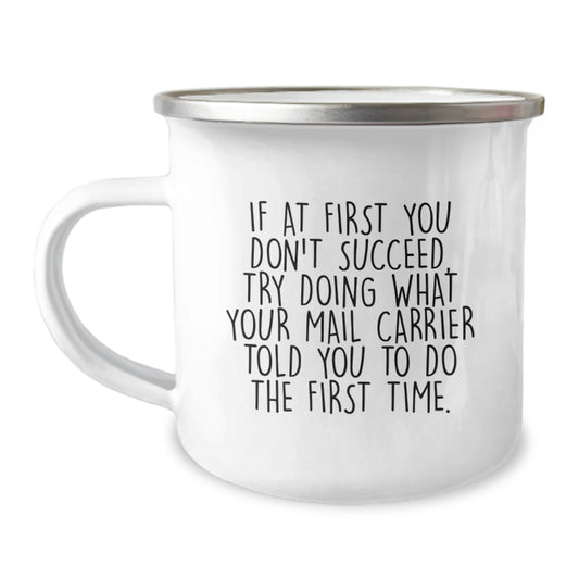 Funny Mail Carrier Gifts from Men to Women Valentine's Unique Camping Mugs - If At First You Don't Succeed, Try Doing What Your Mail Carrier Told You To Do The First Time. - Image 1