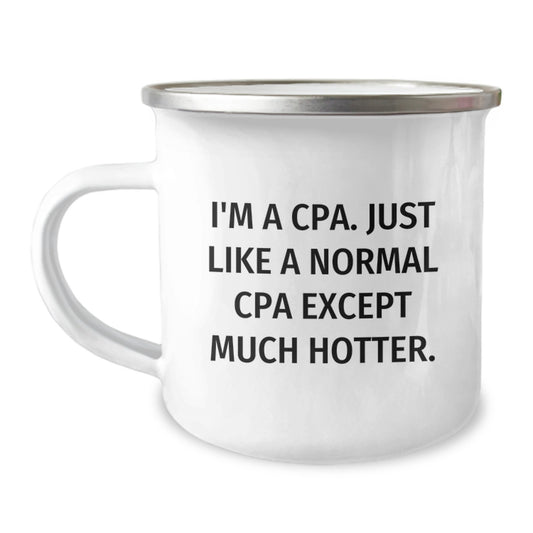 Funny CPA Gifts for Graduation - I'm A Cpa. Just Like A Normal Cpa Except Much Hotter. Camping Mug for CPA Enthusiasts, Unique Gifts from Friends to Family - Image 1