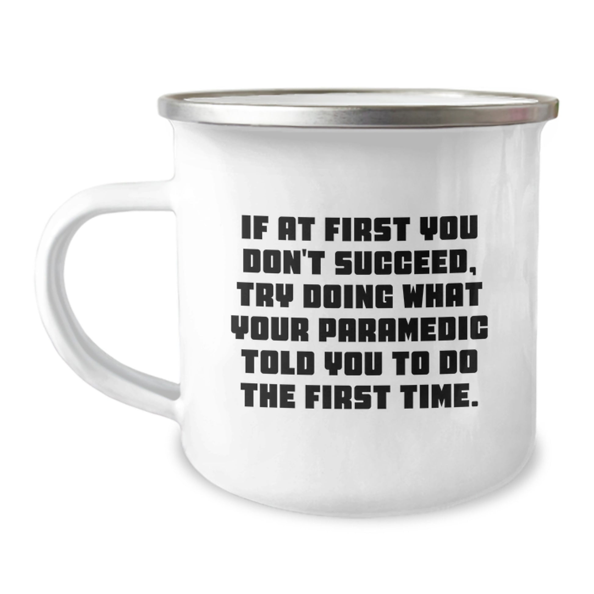 Funny Rescue Worker Camping Mug Gifts from Men to Rescue Worker Friends on Valentine's - 'If At First You Don't Succeed, Try Doing What Your Rescue Worker Told You To Do The First Time.' - Image 1