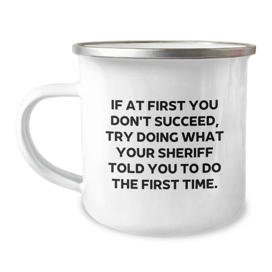 Sheriff Gifts for Men from Family - Funny Camping Mug, 'If At First You Don't Succeed, Try Doing What Your Sheriff Told You To Do The First Time' Quote, Birthday Unique Gifts - Image 1