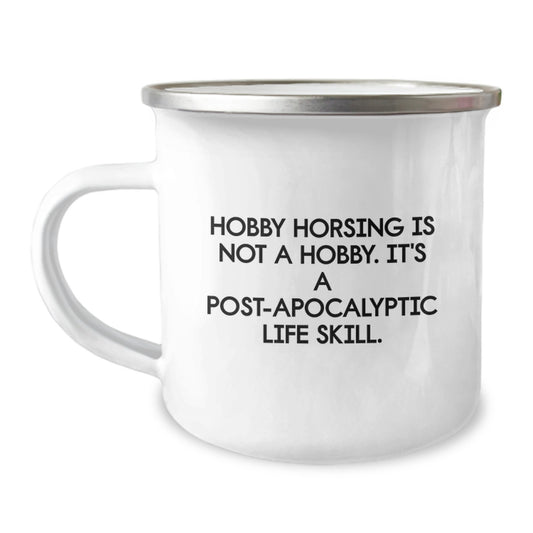 Hobby Horsing Enthusiast Gifts from Friends for Graduation Unique Gifts - Camping Mug with Funny Quote 'Hobby Horsing Is Not A Hobby. It's A Post-apocalyptic Life Skill.' - Image 1