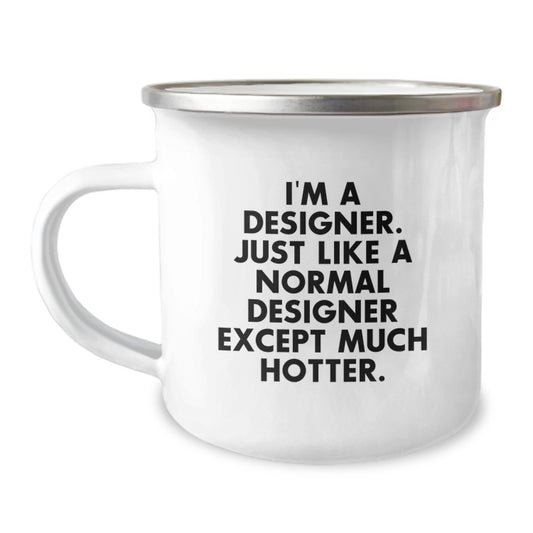 Funny Designer Gifts from Friends to Family - I'm A Designer. Just Like A Normal Designer Except Much Hotter. Unique Camping Mugs for Dad on Father's Day - Image 1