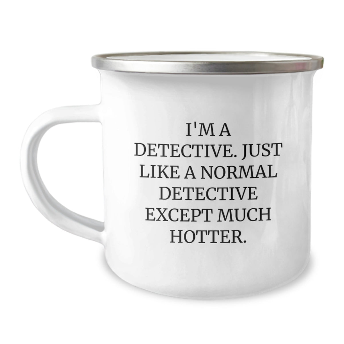 Detective-Themed Camping Mugs - Gift for Men - Funny Quote 'I'm A Detective. Just Like A Normal Detective Except Much Hotter.' - Ideal Gift for Father's Day - Image 1