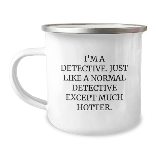 Detective-Themed Camping Mugs - Gift for Men - Funny Quote 'I'm A Detective. Just Like A Normal Detective Except Much Hotter.' - Ideal Gift for Father's Day - Image 1
