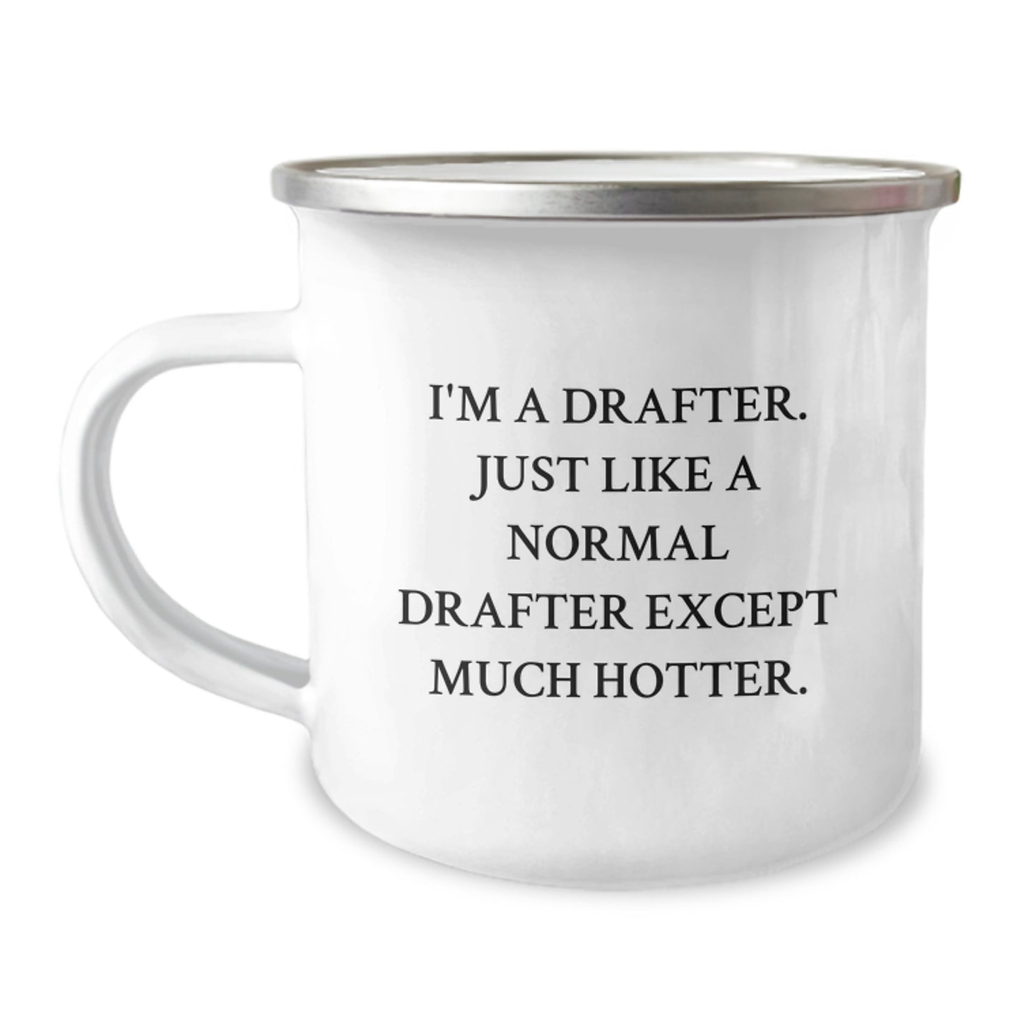 Drafter Camping Mug, Funny Valentine's Gifts from Friends to Drafter, Unique Camping Mug for Drafter, 'I'm A Drafter. Just Like A Normal Drafter Except Much Hotter.', Stainless Steel Camping Mug - Image 1