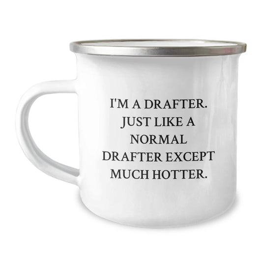 Drafter Camping Mug, Funny Valentine's Gifts from Friends to Drafter, Unique Camping Mug for Drafter, 'I'm A Drafter. Just Like A Normal Drafter Except Much Hotter.', Stainless Steel Camping Mug - Image 1