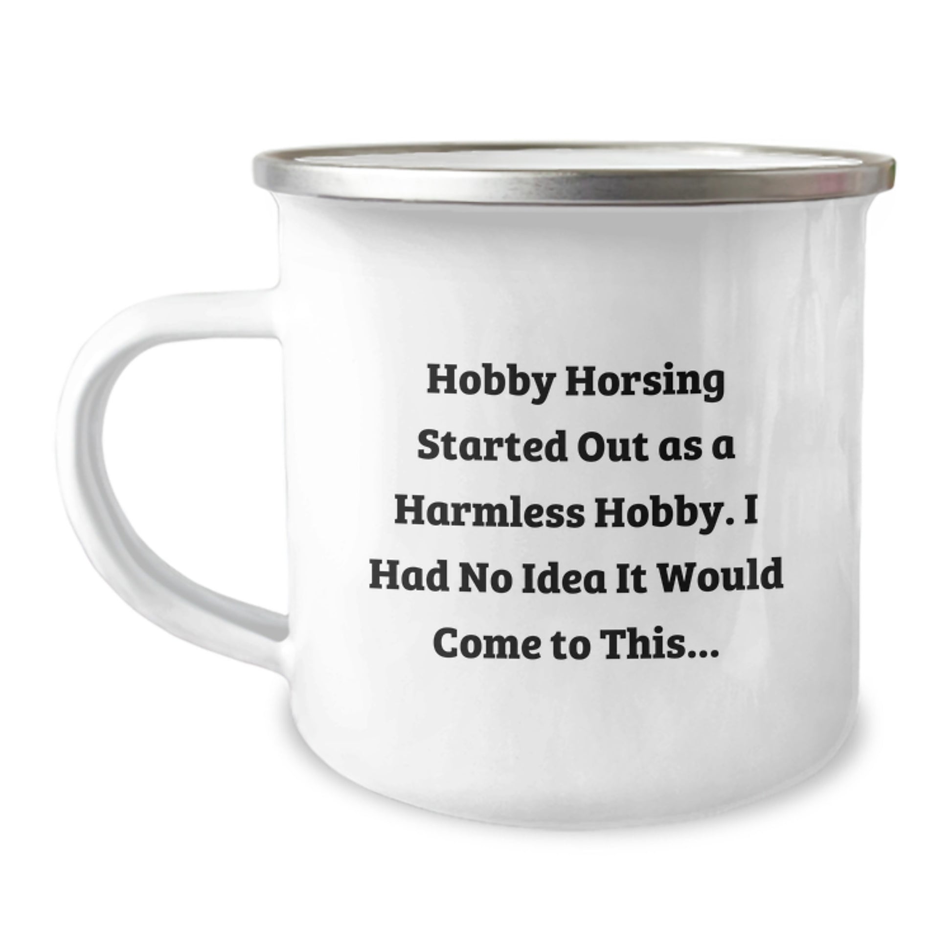 Funny Hobby Horsing Gifts for Men from Friends - 'Hobby Horsing Started Out As A Harmless Hobby...' 12 oz Camping Mug - Image 1