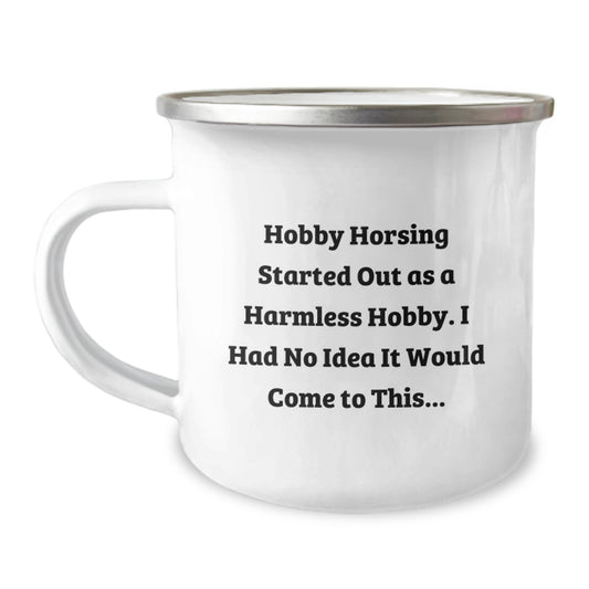 Funny Hobby Horsing Gifts for Men from Friends - 'Hobby Horsing Started Out As A Harmless Hobby...' 12 oz Camping Mug - Image 1