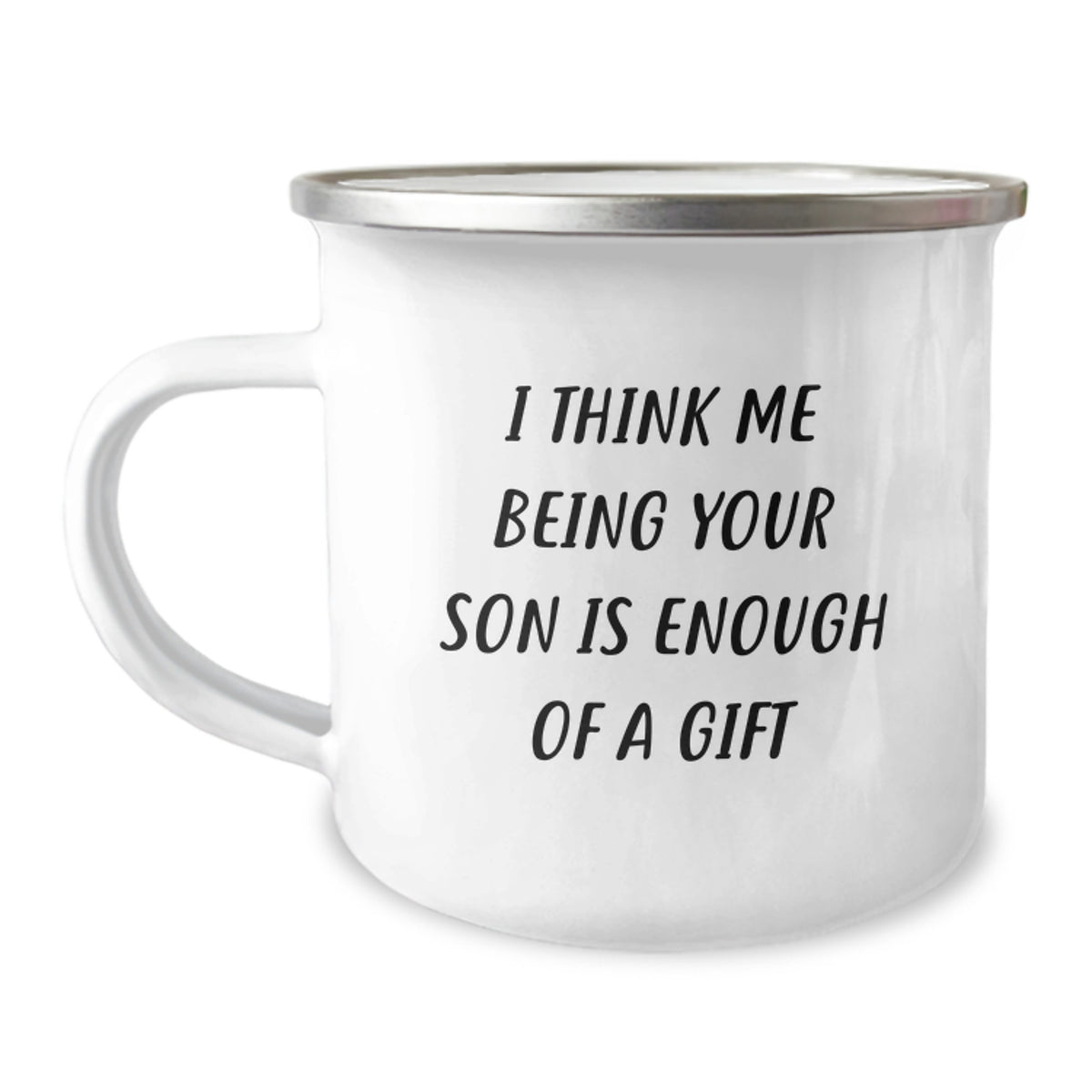 Funny Son Gifts from Dad for Father's Day Unique Camping Mug - 'I Think Me Being Your Son Is Enough Of A Gift' - Image 1