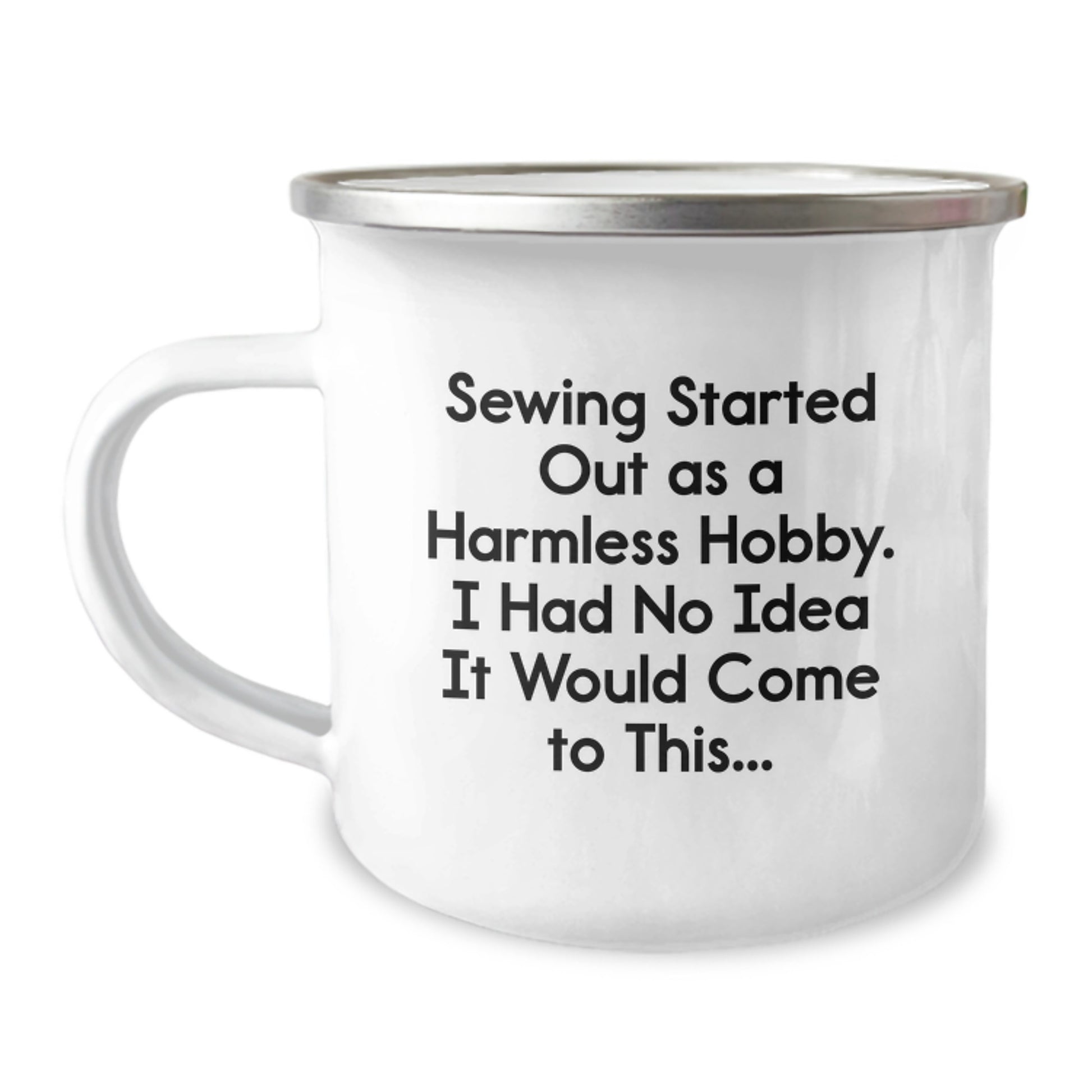 Funny Sewing Gifts for Friends and Coworkers, Camping Mug for Graduation Party, Quote: 'Sewing Started Out As A Harmless Hobby. I Had No Idea It Would Come To This...' - Gifts from Family - Image 1