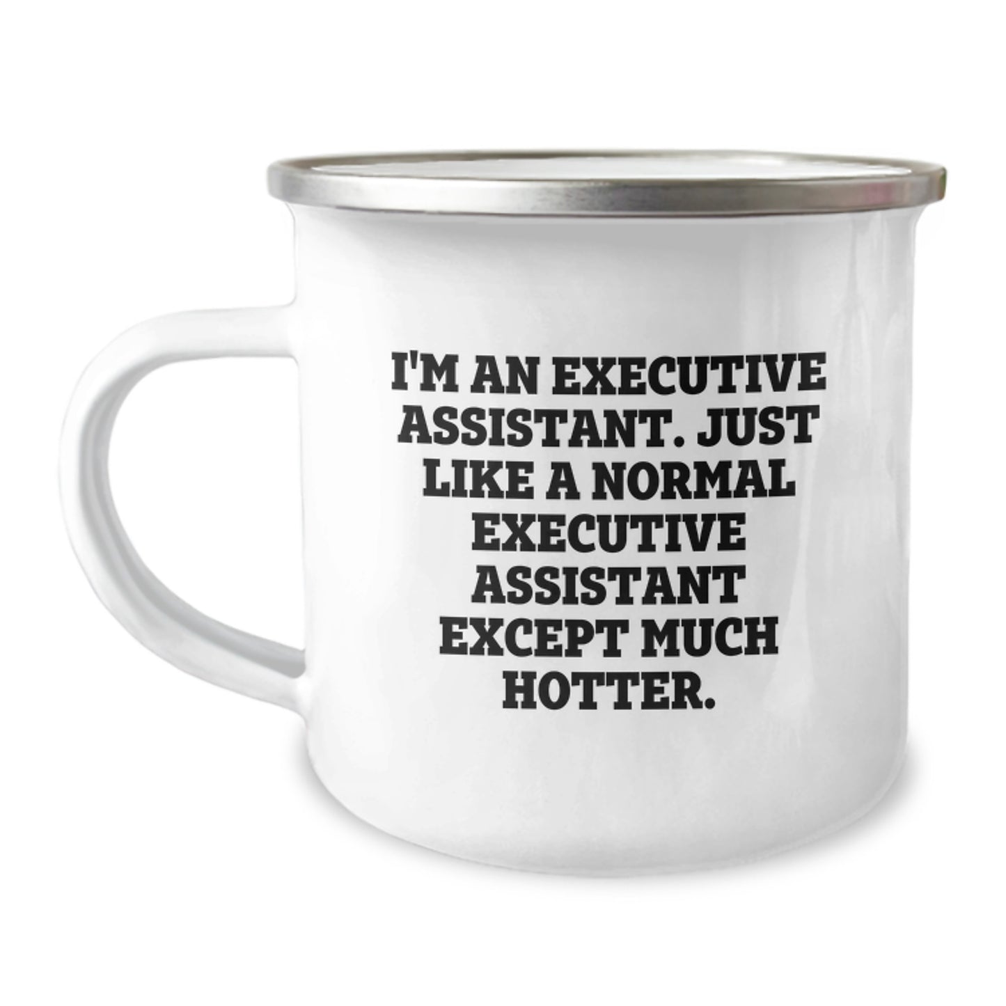 Funny Executive Assistant Gifts for Men, Unique Camping Mug from Friends, 'I'm An Executive Assistant. Just Like A Normal Executive Assistant Except Much Hotter.' Inscription - Image 1