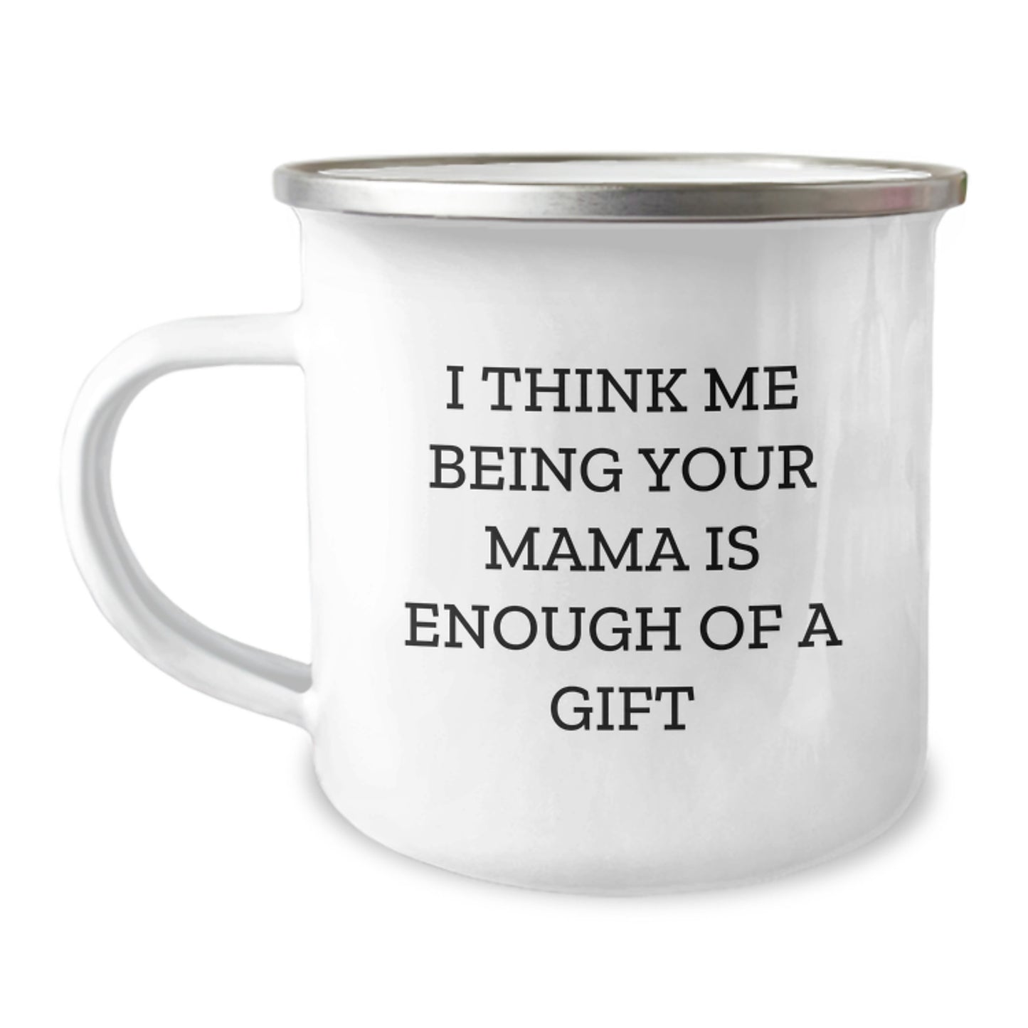 Funny Mama Camping Mug Gifts from Family for Mama's Special Day - 'I Think Me Being Your Mama Is Enough Of A Gift' - Image 1