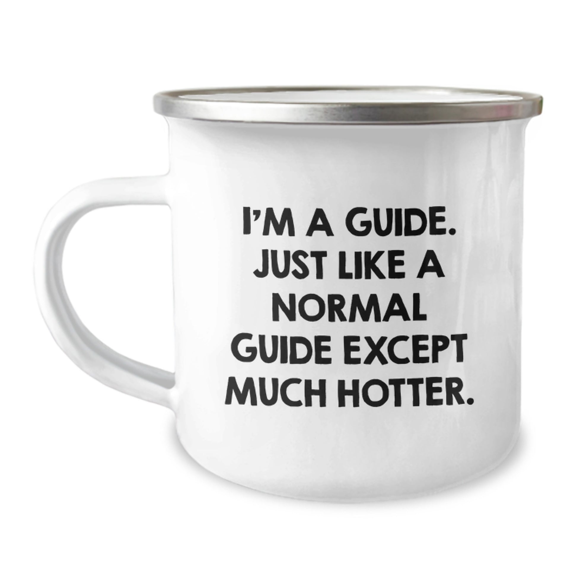 Funny Guide Gifts from Friends for Guide - I'm A Guide. Just Like A Normal Guide Except Much Hotter. - Camping Mug for Graduation - Image 1