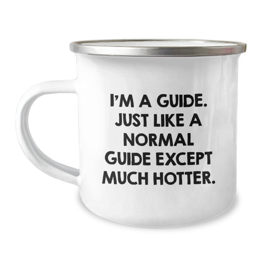 Funny Guide Gifts from Friends for Guide - I'm A Guide. Just Like A Normal Guide Except Much Hotter. - Camping Mug for Graduation - Image 1