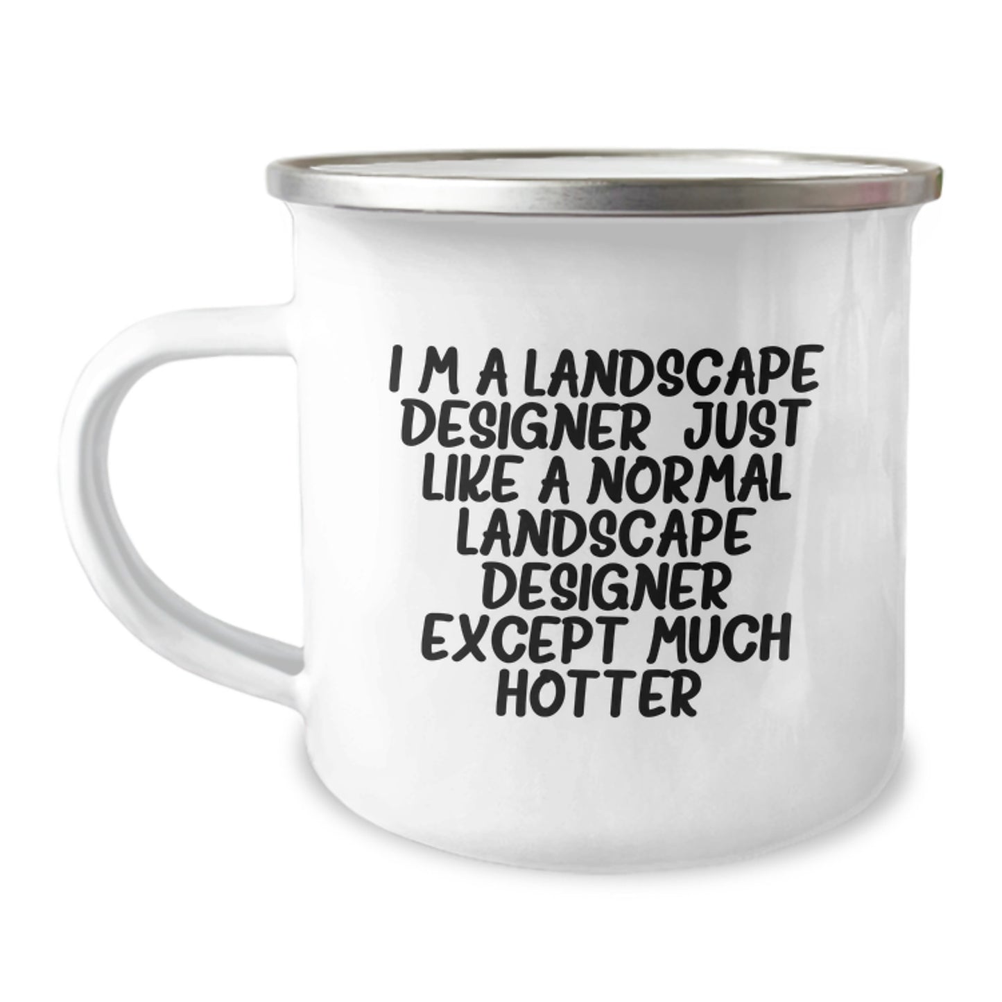 Funny Landscape Designer Gifts from Friends - 'I'm A Landscape Designer. Just Like A Normal Landscape Designer Except Much Hotter.' Camping Mug for Graduation - Image 1