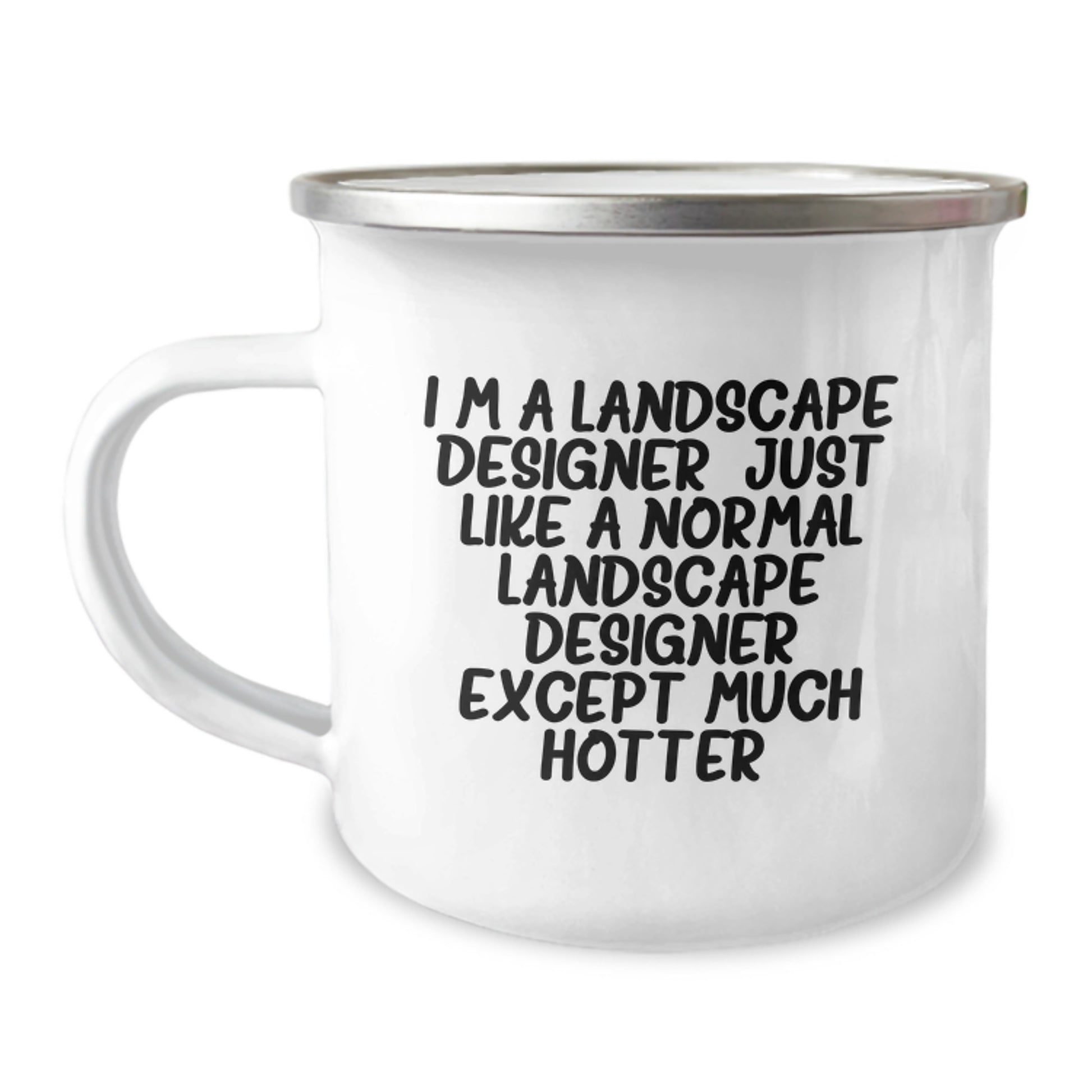 Funny Landscape Designer Gifts from Friends - 'I'm A Landscape Designer. Just Like A Normal Landscape Designer Except Much Hotter.' Camping Mug for Graduation - Image 1
