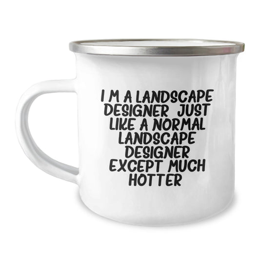 Funny Landscape Designer Gifts from Friends - 'I'm A Landscape Designer. Just Like A Normal Landscape Designer Except Much Hotter.' Camping Mug for Graduation - Image 1
