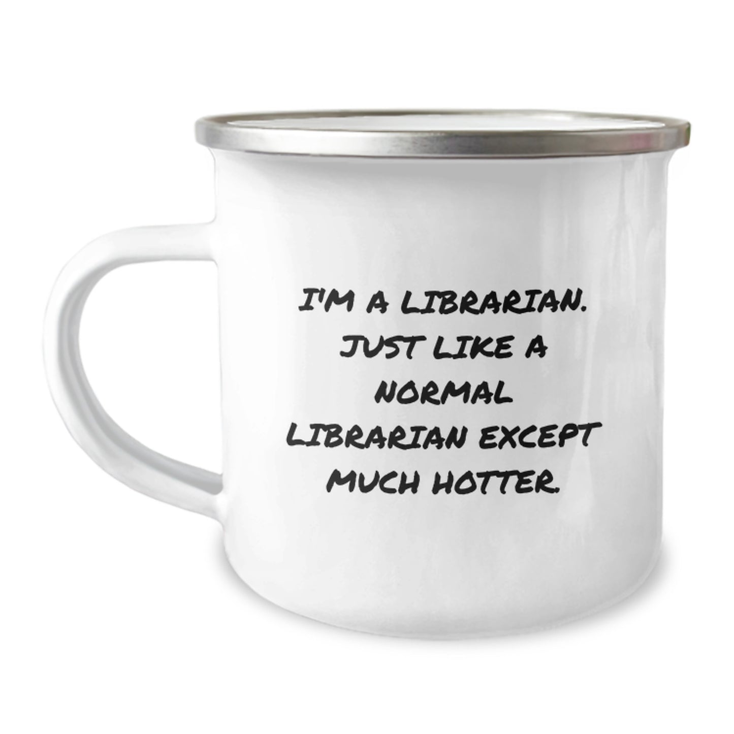 Funny Librarian Gifts from Friends for Librarian, Unique Camping Mug, I'm A Librarian. Just Like A Normal Librarian Except Much Hotter. - Image 1