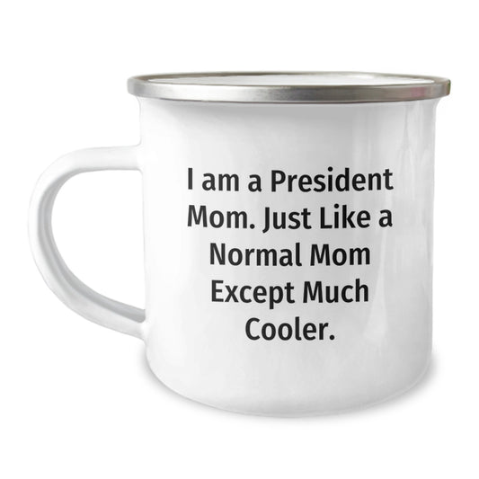 President Mom Camping Mug, Funny Quote Gift for President, 12 oz Stainless Steel with Enamel Finish, Gifts from Friends to President, Birthday Unique Gifts - Image 1