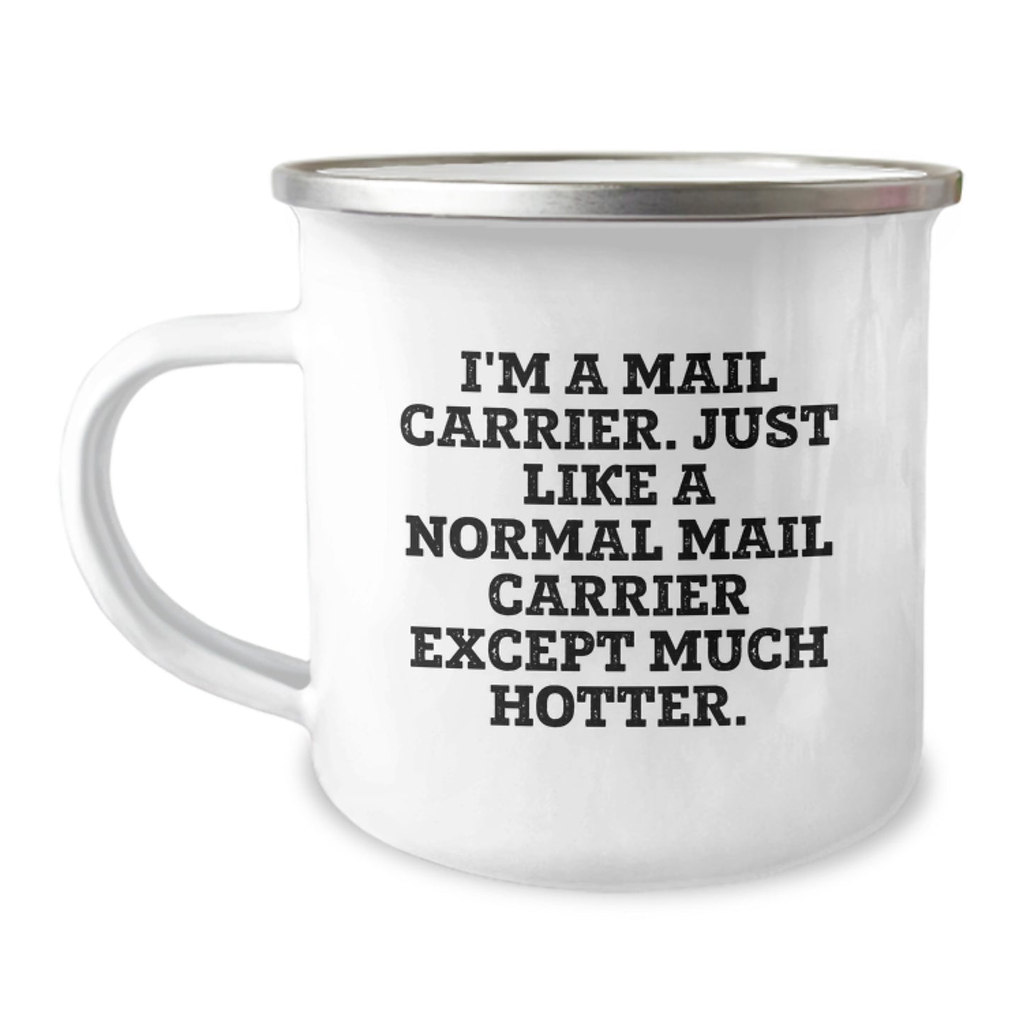 Funny Mail Carrier Gifts from Family for Mail Carrier, Unique Camping Mug for Graduation Gifts, 'I'm A Mail Carrier. Just Like A Normal Mail Carrier Except Much Hotter.' - Image 1