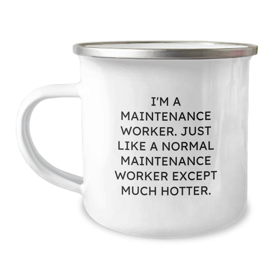 Funny Gifts from Family to Maintenance Worker - Camping Mug for Men - 'I'm A Maintenance Worker. Just Like A Normal Maintenance Worker Except Much Hotter.' Unique Graduation Gifts - Image 1