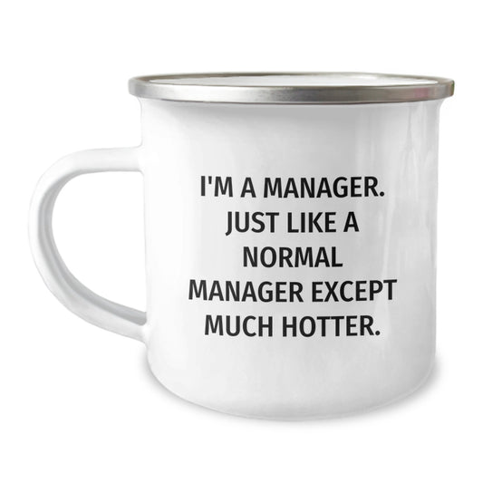 Funny Manager Camping Mug Gifts for Him, Gifts from Friends, Coworkers, and Family for Graduation Unique Presents, I'm A Manager, Just Like A Normal Manager Except Much Hotter. - Image 1