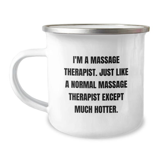 Funny Massage Therapist Gifts for Men - Valentine's Unique Camping Mugs by Friends - 'I'm A Massage Therapist. Just Like A Normal Massage Therapist Except Much Hotter' - Image 1