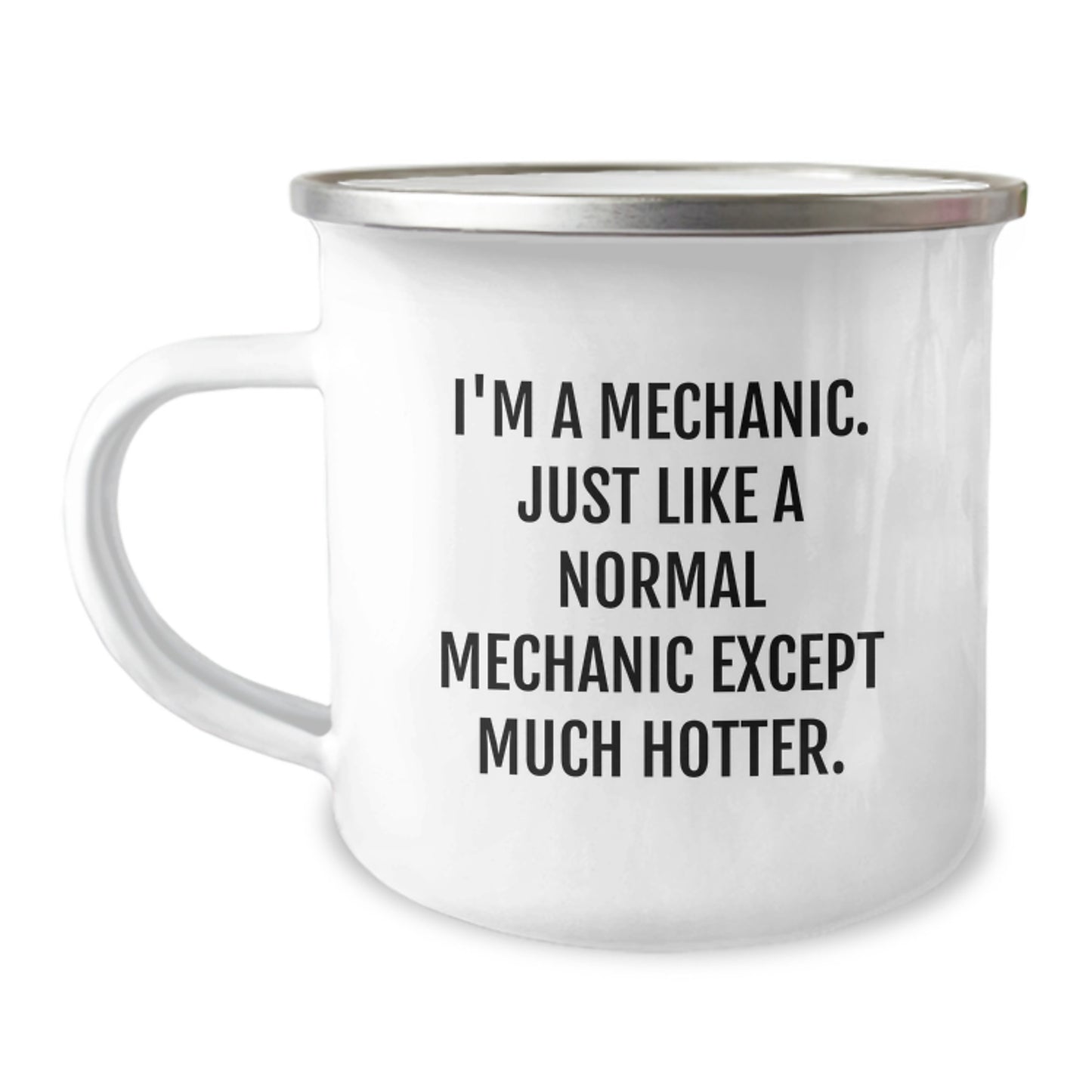 Mechanic Camping Mug Funny Gift for Mechanic from Men, Perfect for Mechanic Day, Camping Mug with Quote 'I'm A Mechanic. Just Like A Normal Mechanic Except Much Hotter.' - Image 1