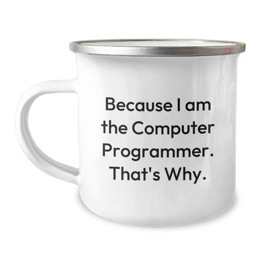 Funny Computer Programmer Gifts from Friends for Men, Because I Am The Computer Programmer. That's Why., Birthday Unique Camping Mug for Him - Image 1