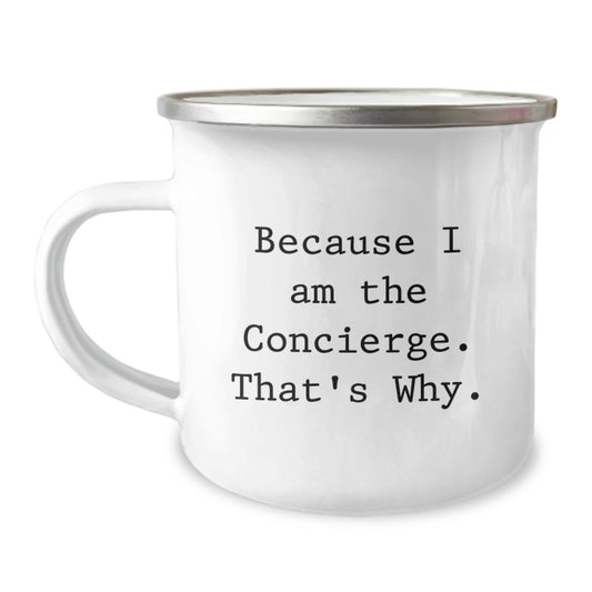 Concierge Gifts for Birthday - Because I Am The Concierge. That's Why., Funny Camping Mug, Gifts from Friends, Gifts for Concierge - Image 1