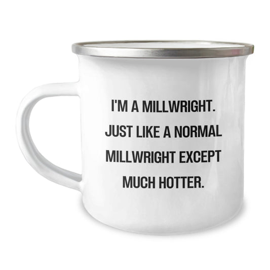 Funny Millwright Gifts from Men for Millwright - I'm A Millwright. Just Like A Normal Millwright Except Much Hotter. Christmas Unique - Image 1
