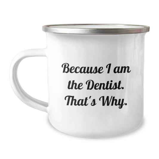 Funny Dentist Gifts from Men to Birthday Recipients - Because I Am The Dentist. That's Why. Camping Mug for Dentists - Image 1
