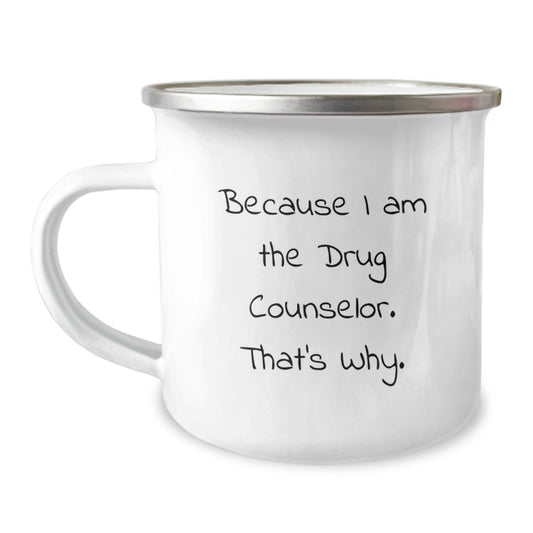 Funny Drug Counselor Gifts from Friends - Because I Am The Drug Counselor. That's Why. - Birthday Unique Gifts for Drug Counselor, Camping Mug for Men, Women, Family, Coworkers - Image 1