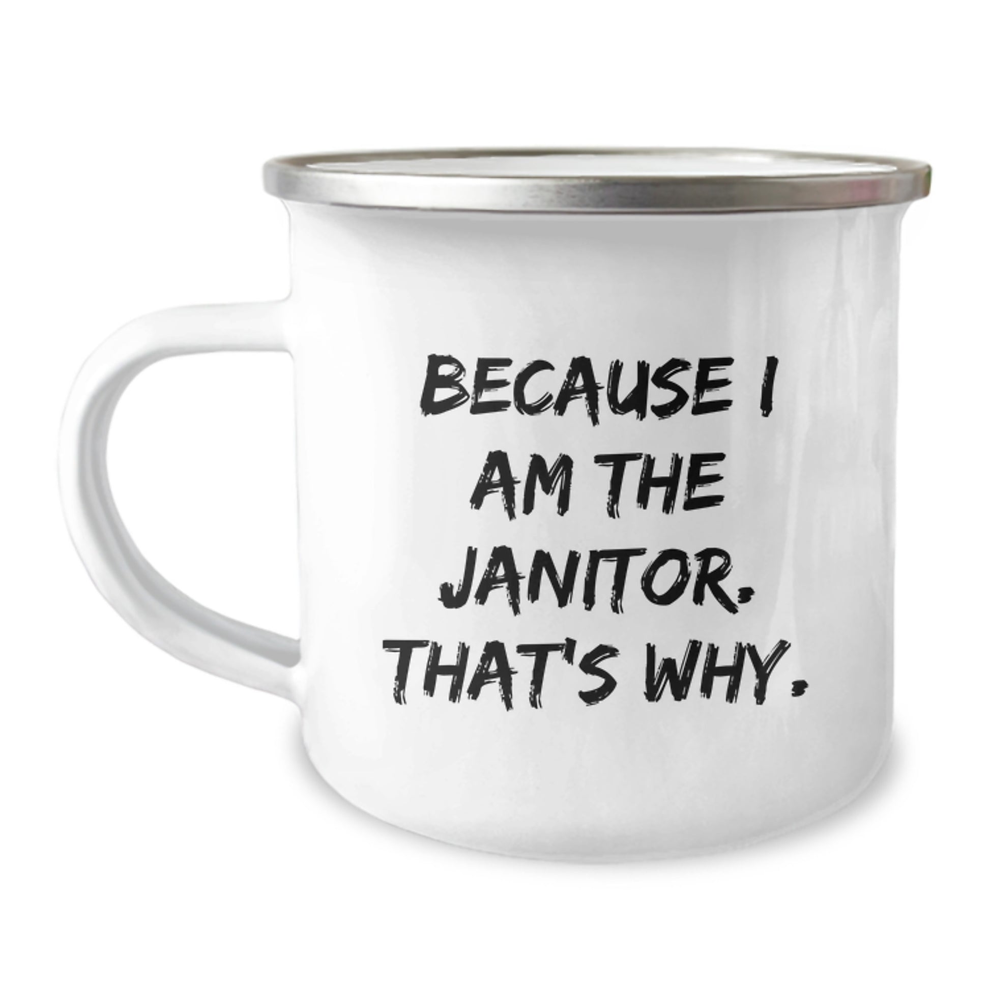 Funny Janitor Gifts from Friends and Family - Because I Am The Janitor. That's Why. Insulated Camping Mug for Men, Women, Coworkers, and Janitor - Image 1