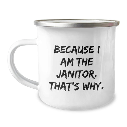 Funny Janitor Gifts from Friends and Family - Because I Am The Janitor. That's Why. Insulated Camping Mug for Men, Women, Coworkers, and Janitor - Image 1