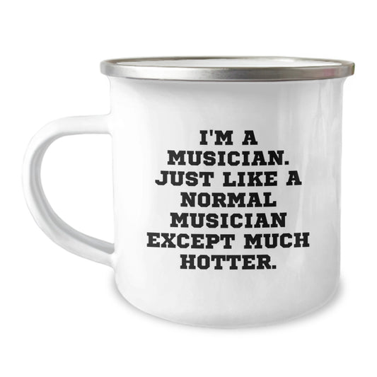 Funny Musician Gifts for Friends - 'I'm A Musician Just Like You Except Much Hotter', Camping Mug, Unique Mother's Day Unique Gifts for Musician Women - Image 1