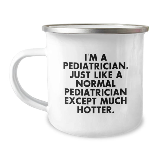 Funny Pediatrician Gifts from Men for Valentine's Unique Camping Mugs - I'm A Pediatrician Except Much Hotter. - Image 1