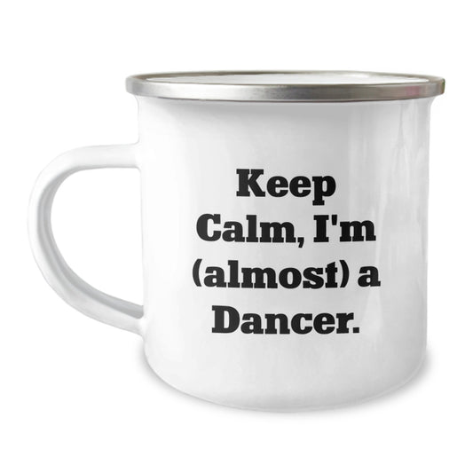 Funny Dancer Gifts for Him - Valentine's Unique Camping Mugs with Keep Calm I'm Almost A Dancer Quote - Gifts from Friends for Dancer Lover - Camping Mug for Men - Image 1