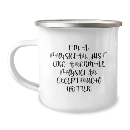 Funny Physician Gifts from Family for Graduation Unique Personalized Camping Mug I'm A Physician. Just Like A Normal Physician Except Much Hotter. 12 oz Stainless Steel - Image 1