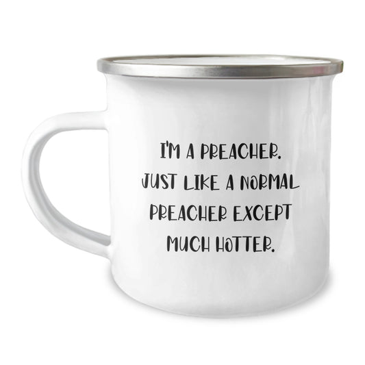 Funny Preacher Gifts from Men to Their Preacher Friends for Father's Day Preacher Camping Mug - I'm A Preacher. Just Like A Normal Preacher Except Much Hotter. - Image 1